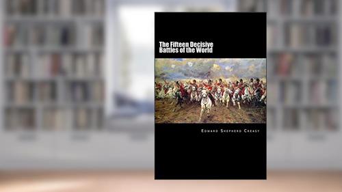 Cover from The Fifteen Decisive Battles of the World: From Marathon to Waterloo, written by Edward Shepherd Creasy