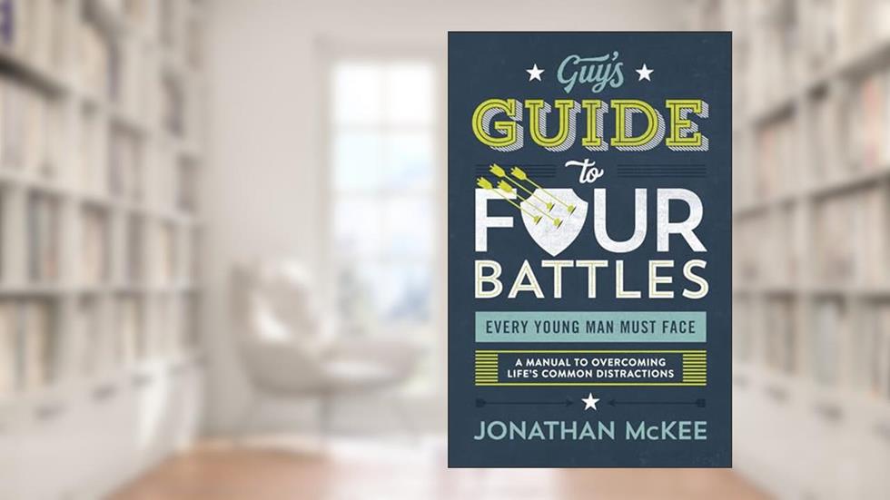 The Guy's Guide to Four Battles Every Young Man Must Face, written by Jonathan McKee