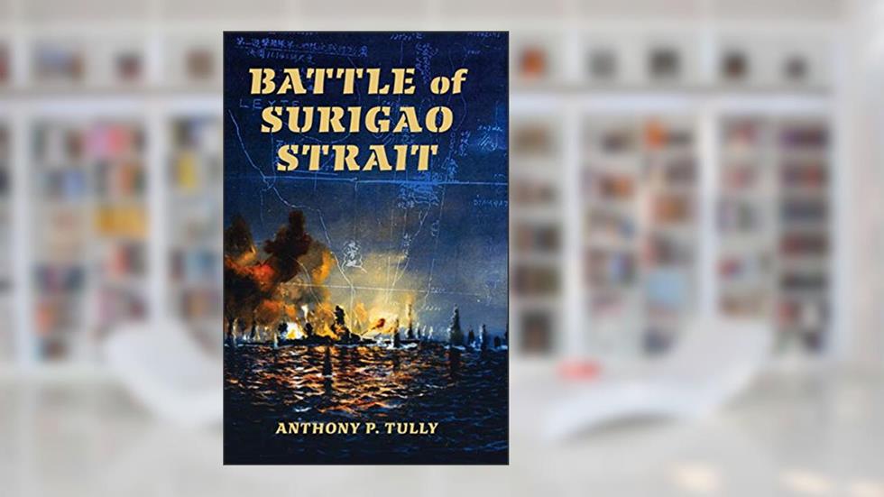 Battle of Surigao Strait (Twentieth-Century Battles), written by Anthony P. Tully