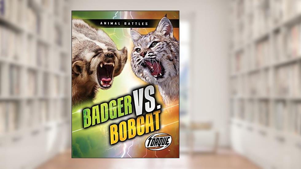 Badger vs. Bobcat (Animal Battles), written by Kieran Downs