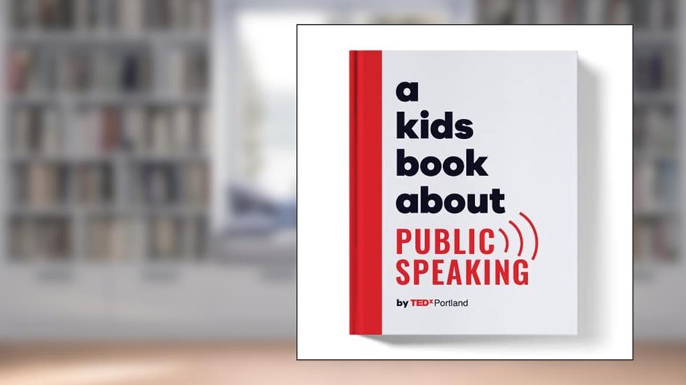 A Kids Book About Public Speaking, written by TEDx Portland
