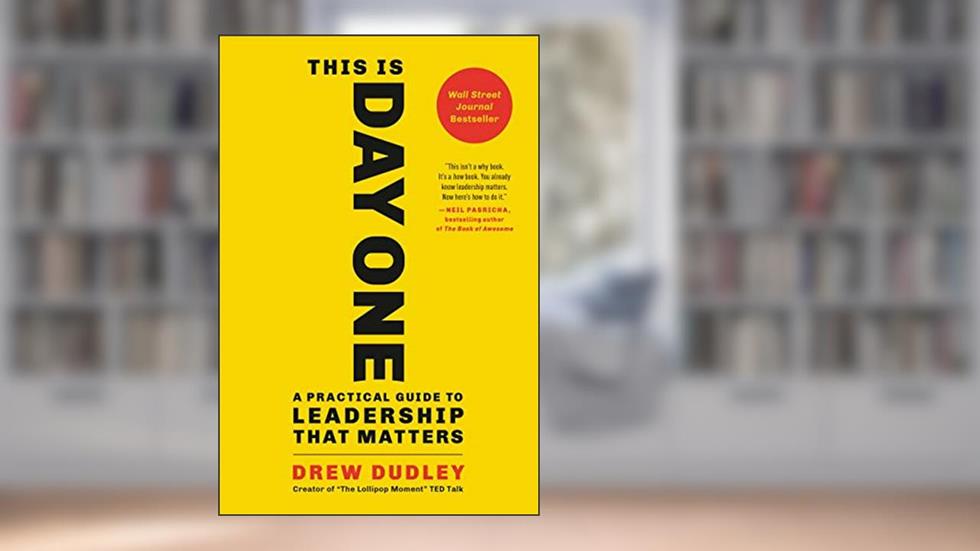 This Is Day One: A Practical Guide to Leadership That Matters, written by Drew Dudley
