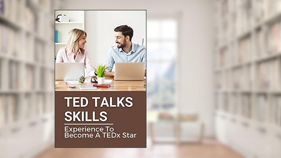 TED Talks Skills: Experience To Become A TEDx Star: Star Up Your Mind With Tedx Talk, written by Marcia Scardino