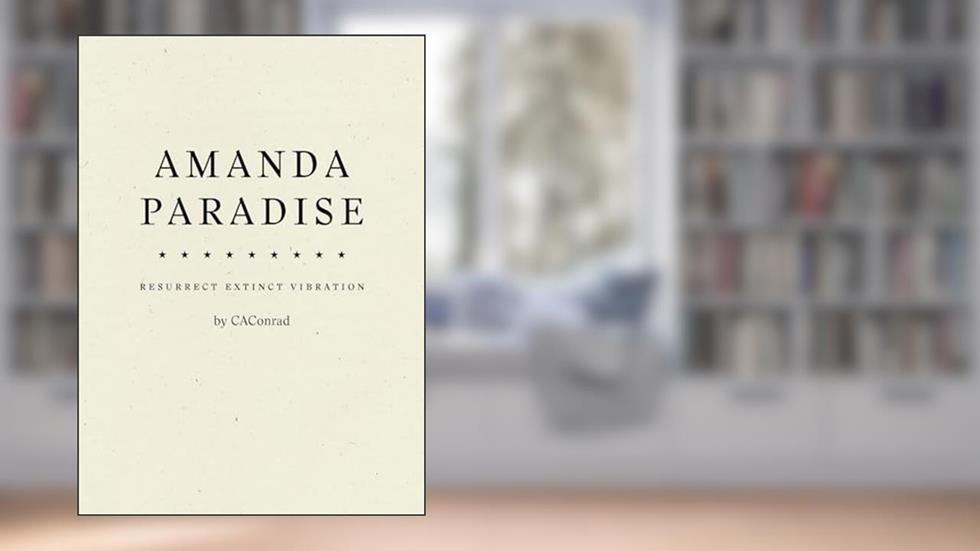 AMANDA PARADISE, written by CAConrad