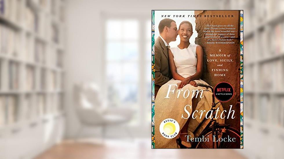 From Scratch: A Memoir of Love, Sicily, and Finding Home, written by Tembi Locke