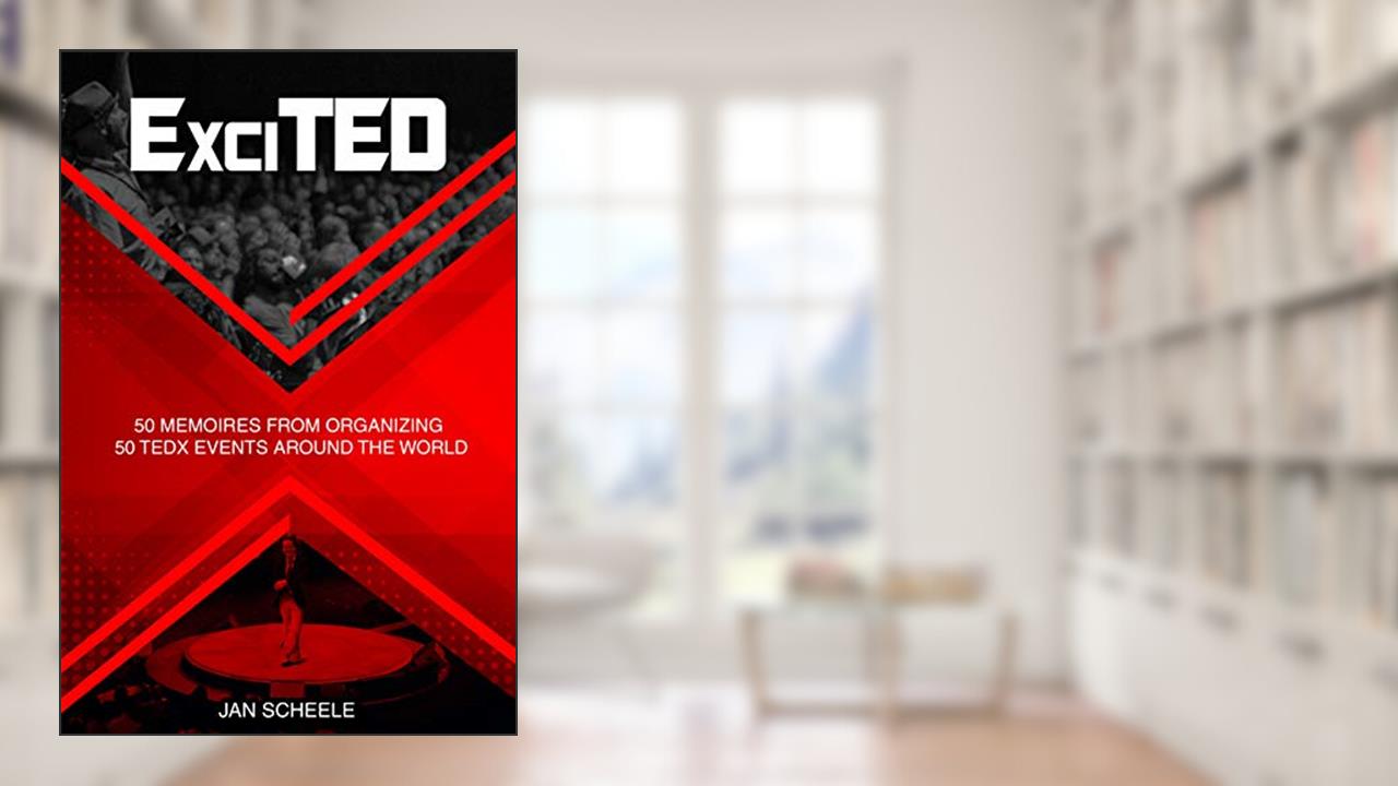 ExciTED: 50 memoirs from organizing 50 TEDx events around the world, written by Jan Scheele