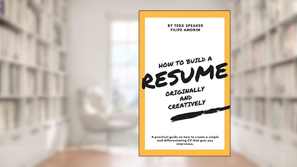 How to Build a Resume Originally and Creatively: Practical guide, by a TEDx Speaker, to write a simple and differentiating CV that lands you job interviews!, written by Filipe Amorim