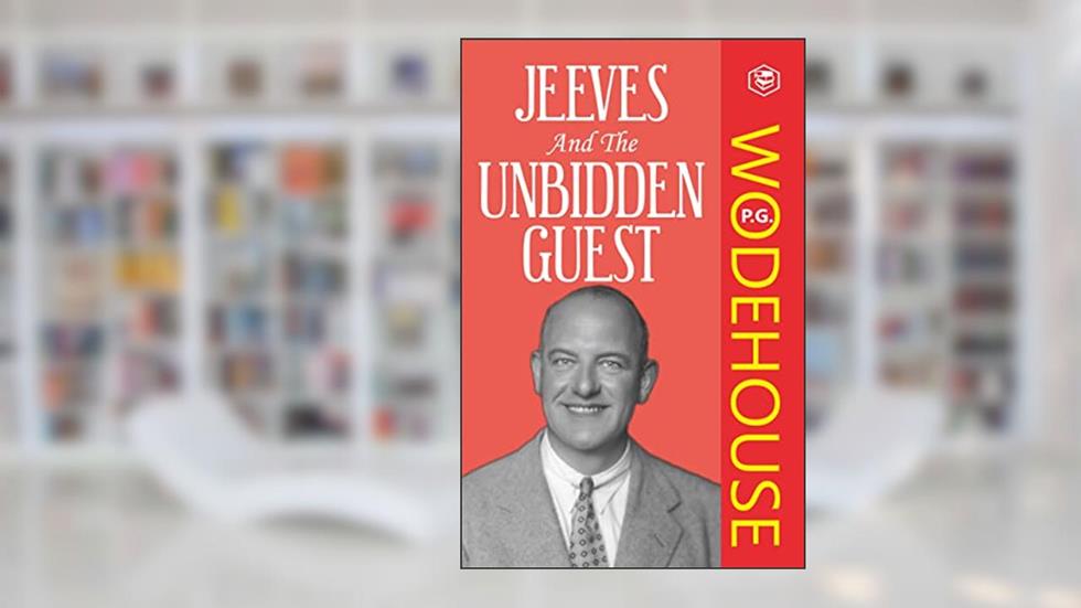Jeeves and the Unbidden Guest, written by P. G. Wodehouse