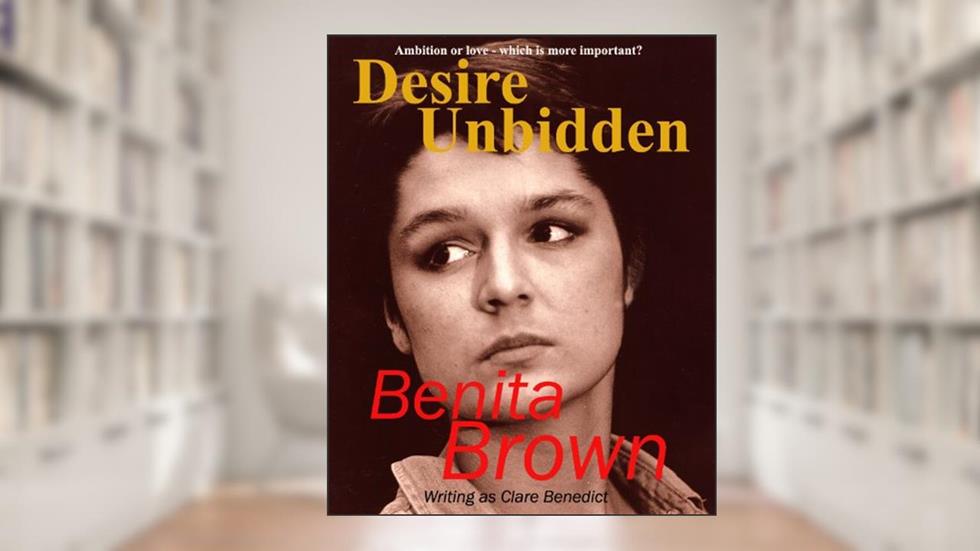 Desire Unbidden, written by Benita Brown