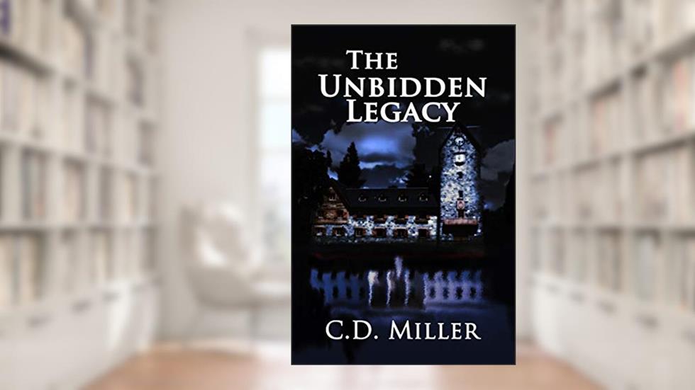 The Unbidden Legacy, written by C.D. Miller