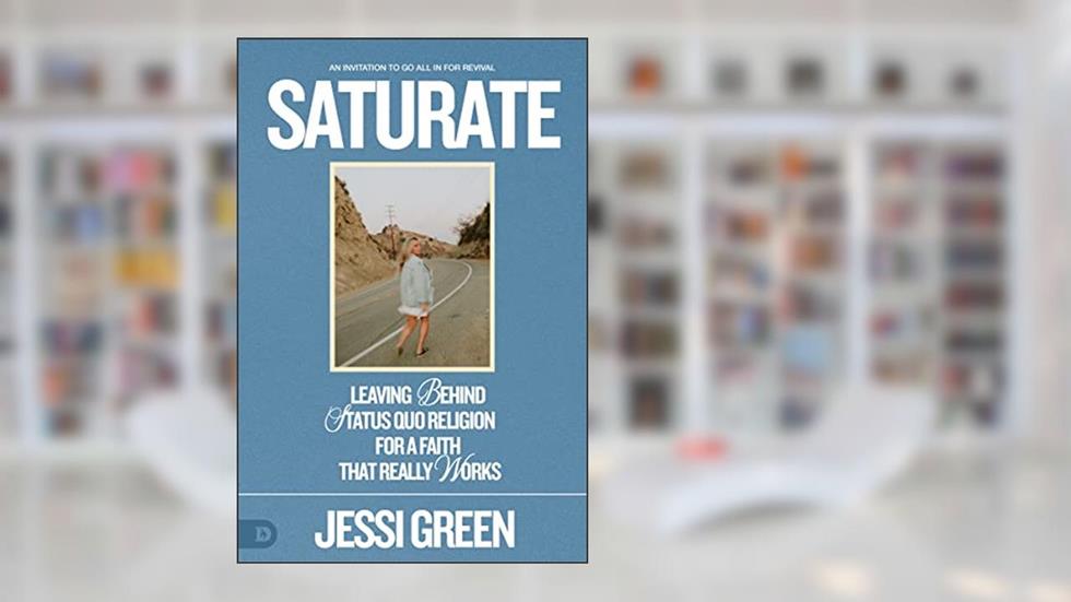 Saturate: Leaving behind Status Quo Religion for a Faith That Really Works, written by Jessi Green