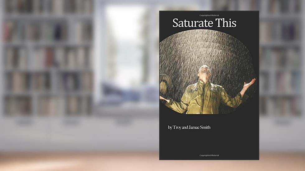 Saturate This (Saturate Series), written by Troy L Smith