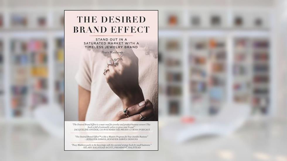 The Desired Brand Effect: Stand Out in a Saturated Market with a Timeless Brand, written by Tracy Matthews