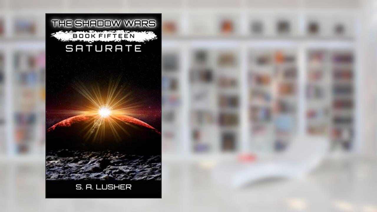 Saturate (The Shadow Wars), written by S. A. Lusher