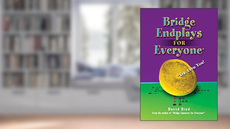 Bridge Endplays for Everyone*: *Yes, Even You!, written by David Bird