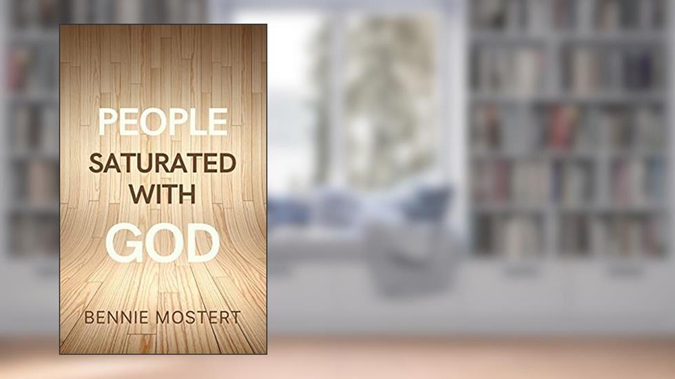 People Saturated With God, written by Bennie Mostert