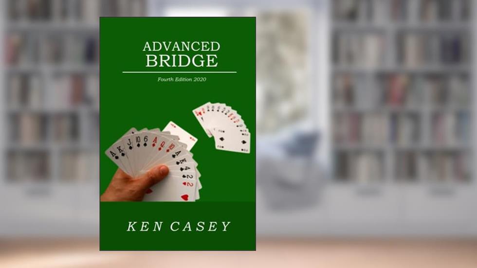 ADVANCED BRIDGE: 4th ed. 2021, written by Ken Casey