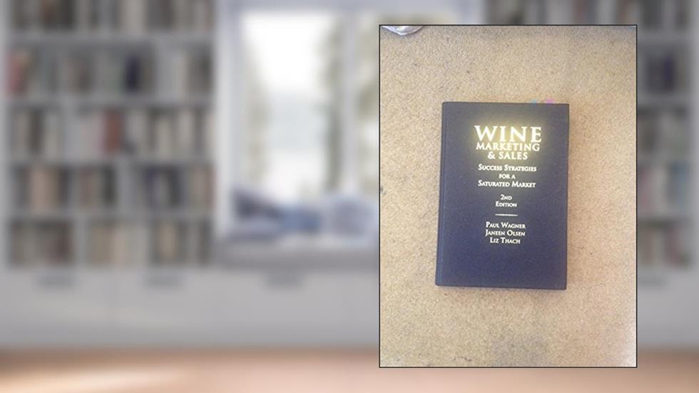 Wine Marketing & Sales: Success Strategies for a Saturated Market, written by Paul Wagner; Janeen Olsen; Liz Thach