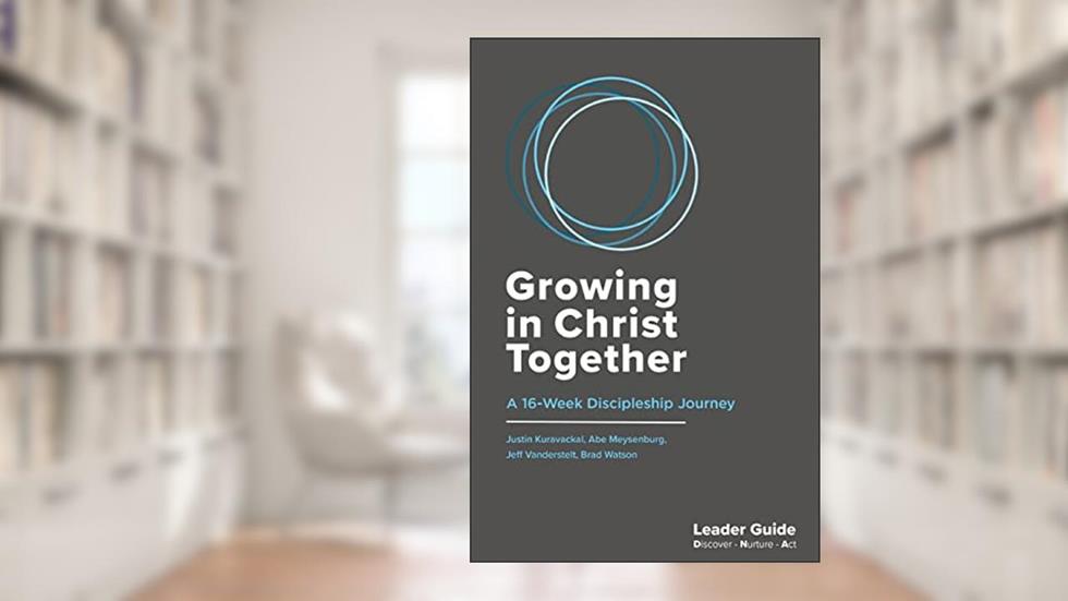 Growing In Christ Together, Leader Guide: A 16-Week Discipleship Journey, written by Jeff Vanderstelt