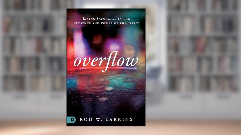 Overflow: Living Saturated in the Presence and Power of the Spirit, written by Rod Larkins