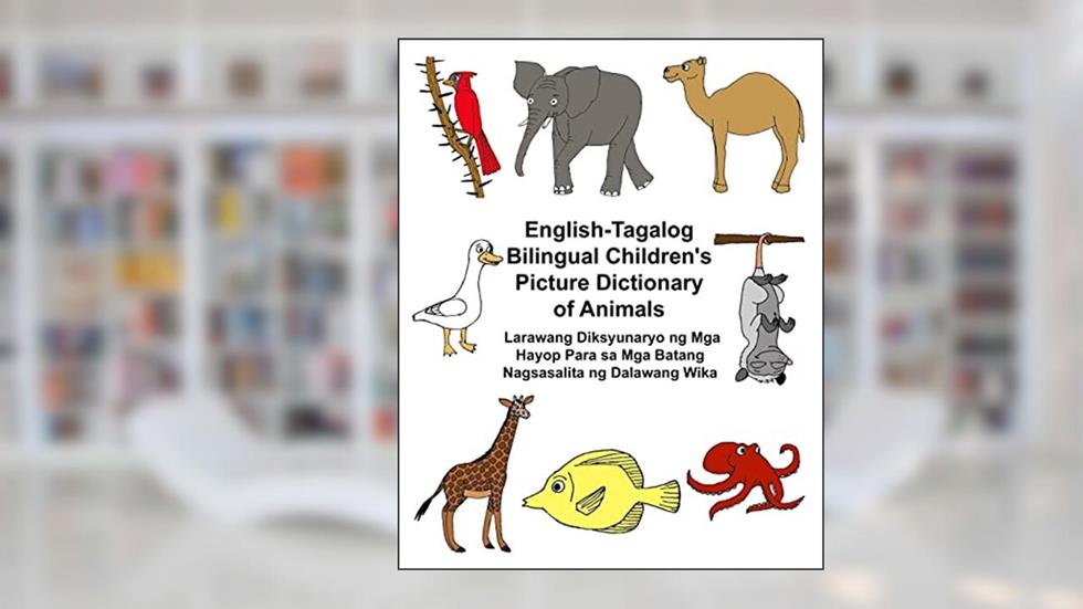 English-Tagalog Bilingual Children's Picture Dictionary of Animals Larawang Diksyunaryo ng Mga Hayop Para sa Mga Batang Nagsasalita ng Dalawang Wika (FreeBilingualBooks.com), written by Richard Carlson Jr.