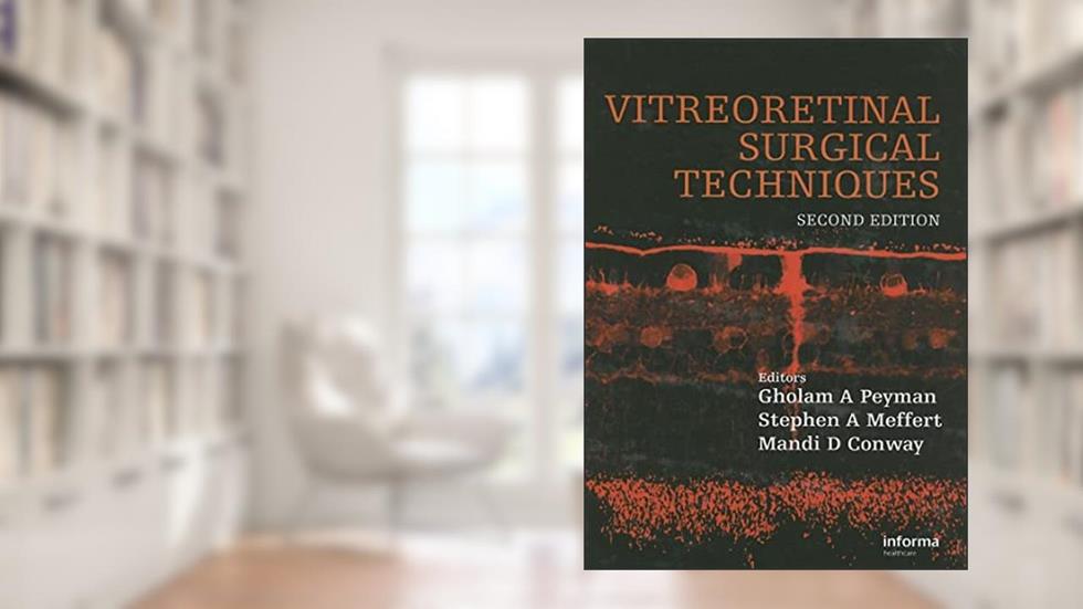 Vitreoretinal Surgical Techniques, Second Edition, written by Gholam A. Peyman