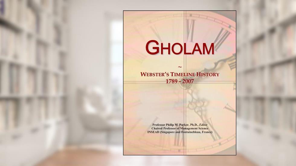Gholam: Webster's Timeline History, 1789 - 2007, written by Icon Group International