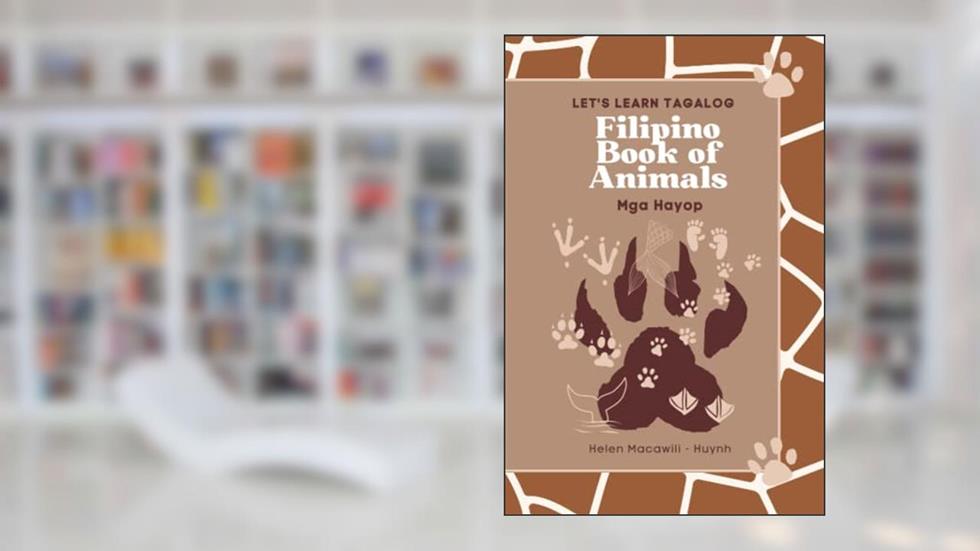 Let's Learn Tagalog: Filipino Book of Animals: Mga Hayop, written by Helen Macawili Huynh