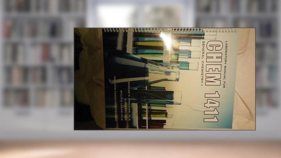 Laboratory Manual for Chem 1411 General Chemistry 1, written by Gholam H. Pahlavan