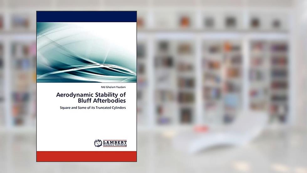 Aerodynamic Stability of Bluff Afterbodies: Square and Some of its Truncated Cylinders, written by Md Gholam Yazdani