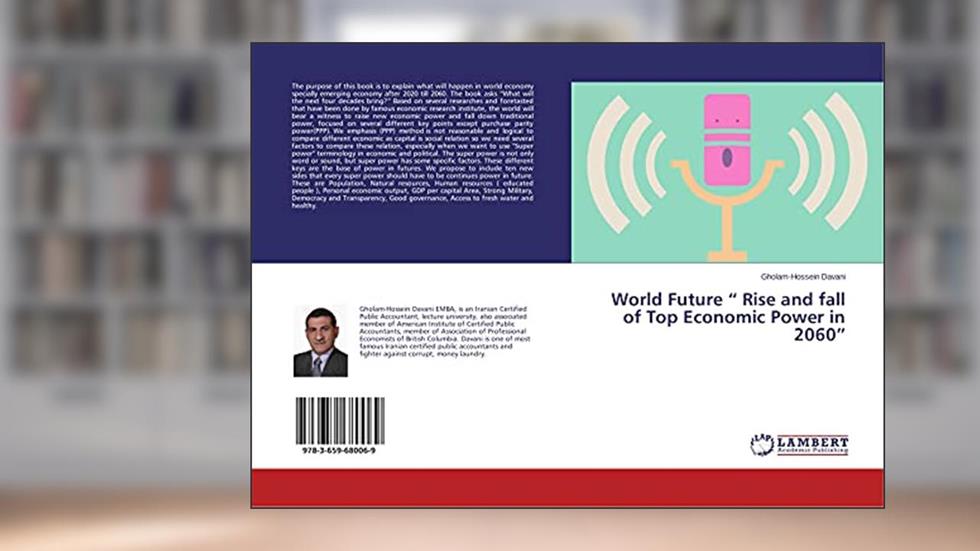 World Future " Rise and fall of Top Economic Power in 2060", written by Gholam-Hossein Davani