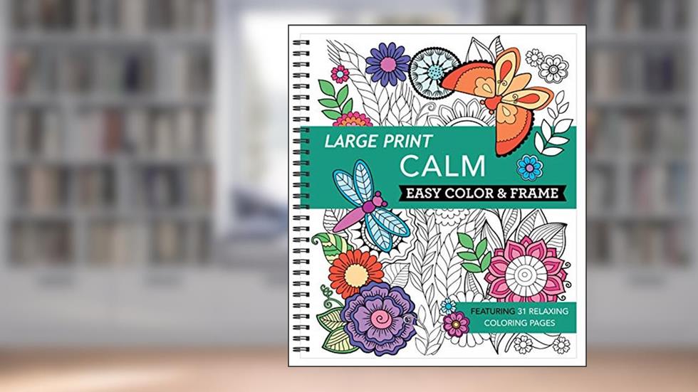 Large Print Easy Color & Frame - Calm (Stress Free Coloring Book), written by New Seasons; Publications International Ltd.