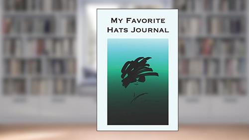 Cover from My Favorite Hats Journal: Stylishly illustrated little notebook is the trendy accessory for lovers of hats., written by P J Brown
