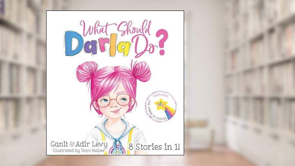What Should Darla Do? Featuring the Power to Choose (The Power to Choose Series), written by Adir Levy; Ganit Levy