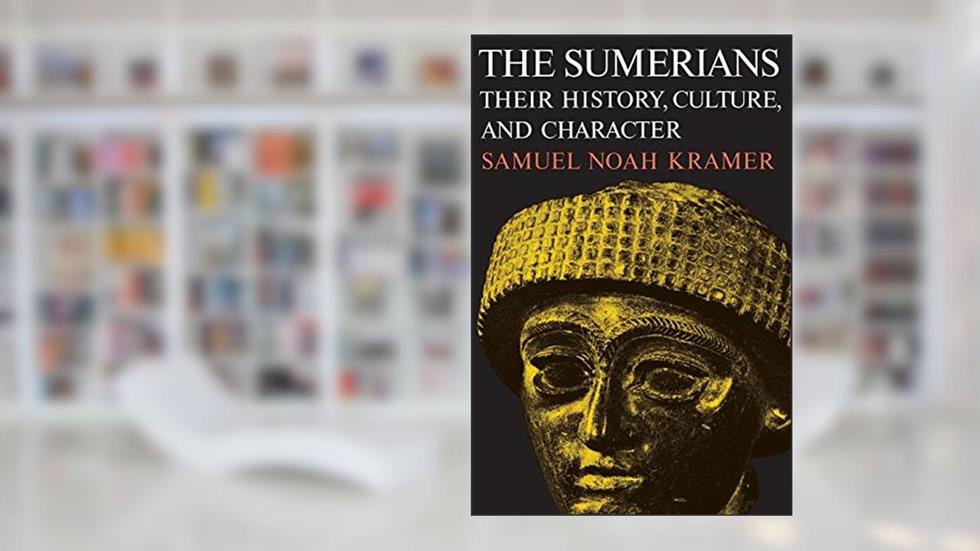 The Sumerians: Their History, Culture, and Character, written by Samuel Noah Kramer