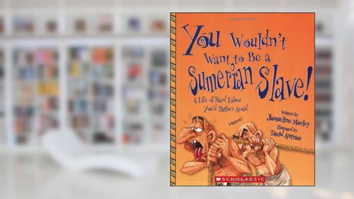 You Wouldn't Want to Be a Sumerian Slave! (You Wouldn't Want to.: Ancient Civilization), written by Jacqueline Morley