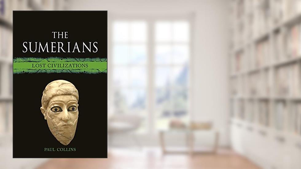 The Sumerians: Lost Civilizations, written by Paul Collins