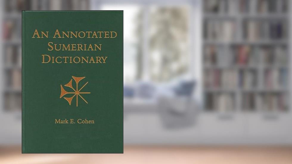 An Annotated Sumerian Dictionary, written by Mark E. Cohen