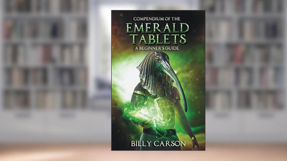 Compendium Of The Emerald Tablets, written by Billy Carson