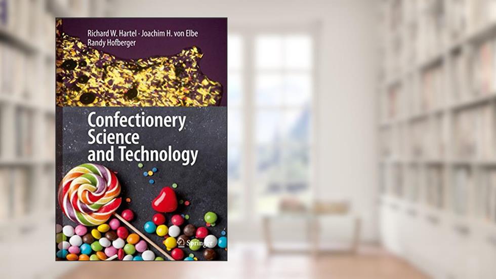 Confectionery Science and Technology, written by Richard W. Hartel; Joachim H. von Elbe; Randy Hofberger