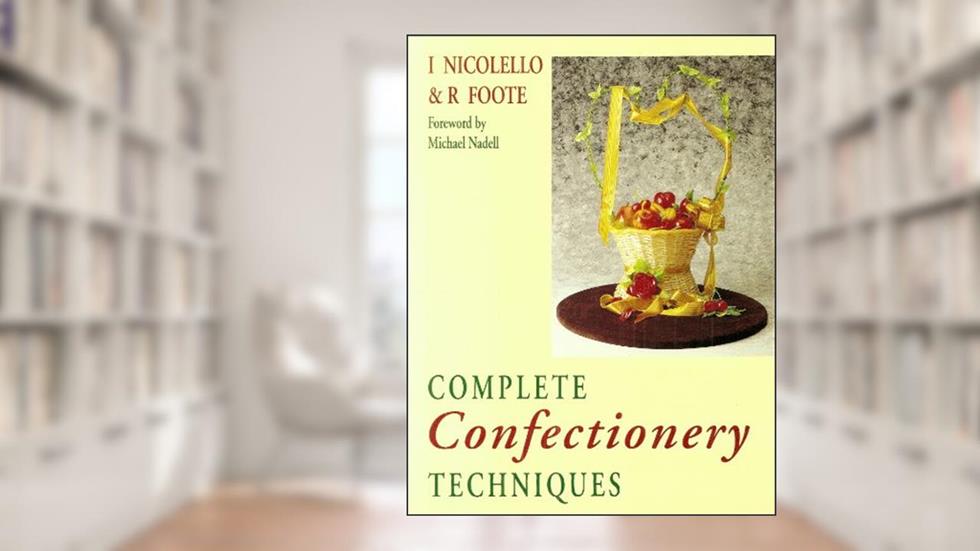 Complete Confectionary Techniques, written by I. Nicolello