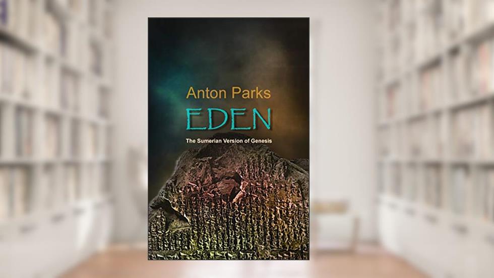 EDEN - The Sumerian Version of Genesis, written by Anton Parks