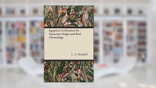 Cover from Egyptian Civilization Its Sumerian Origin and Real Chronology, written by L a Waddell
