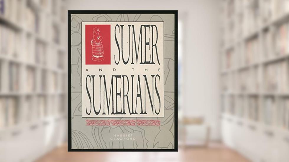 Sumer and the Sumerians, written by Harriet E. W. Crawford