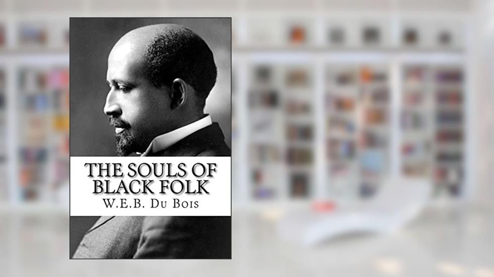 The Souls of Black Folk, written by W.E.B. Du Bois