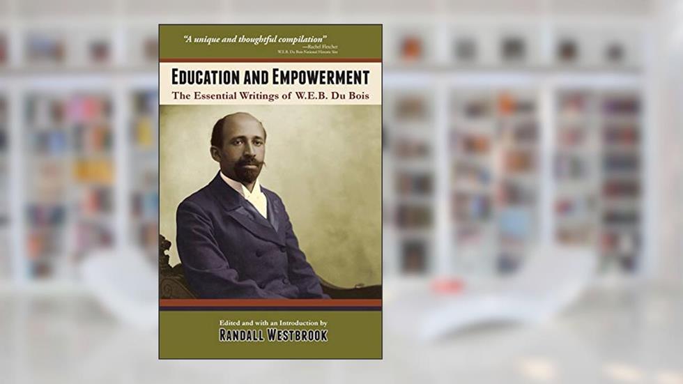 Education and Empowerment: The Essential Writings of W.E.B. DuBois, written by W.E.B. Du Bois