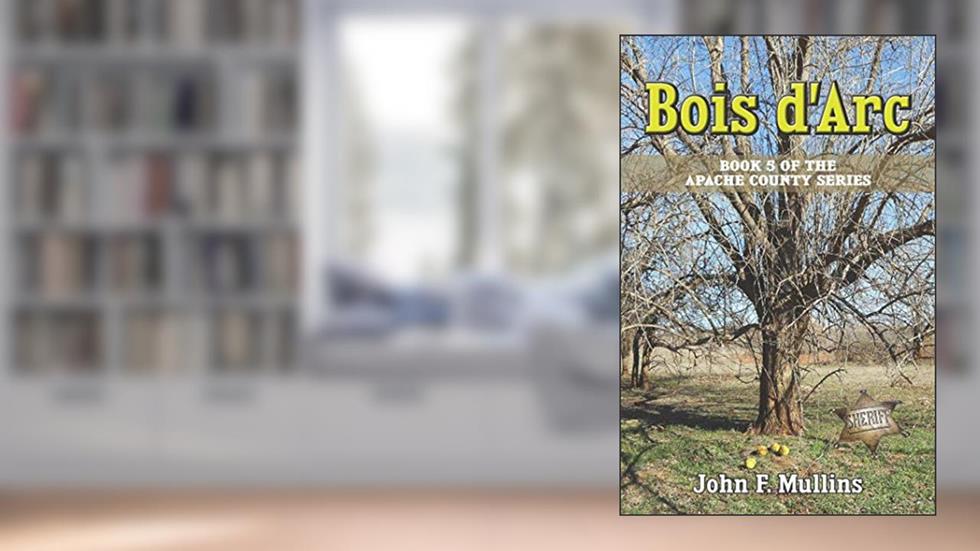 Bois d'Arc (Apache County Book 5), written by John F Mullins