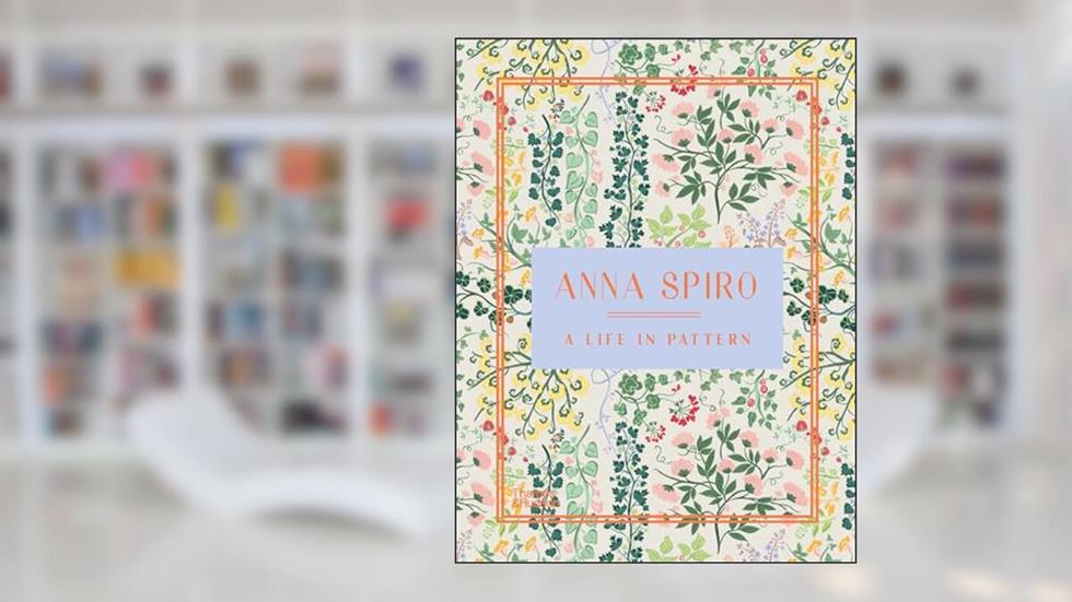 Anna Spiro: A Life in Pattern, written by Anna Spiro