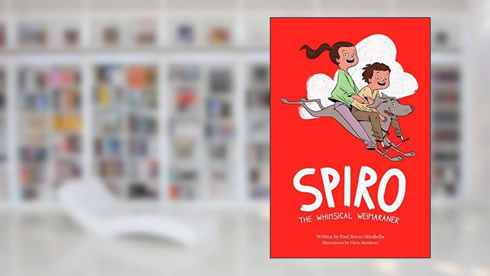 Spiro: The Whimsical Weimaraner, written by Mr Paul Rocco Mirabella
