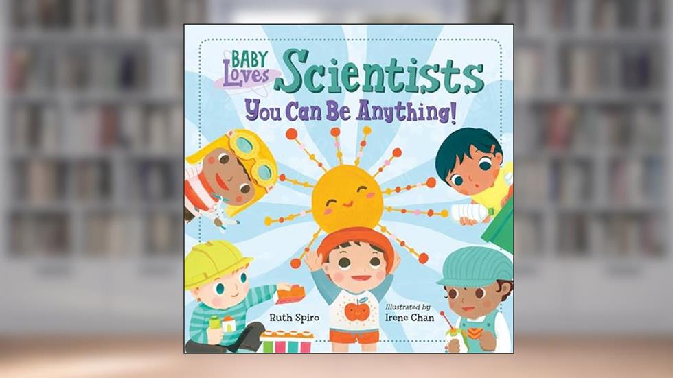 Baby Loves Scientists (Baby Loves Science), written by Ruth Spiro